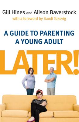 Later!: A Guide to Parenting a Young Adult