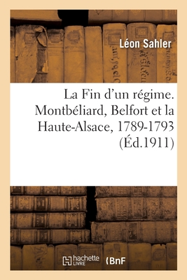 La Fin d'un régime, 1789-1793: Montbéliard, Belfort et la Haute-Alsace au début de la Révolution française