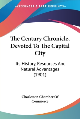 The Century Chronicle, Devoted To The Capital City: Its History, Resources And Natural Advantages (1901)