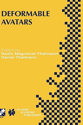 Deformable Avatars: Ifip Tc5/Wg5.10 Deform'2000 Workshop November 29-30, 2000 Geneva, Switzerland and Avatars'2000 Workshop November 30-December 1, 20