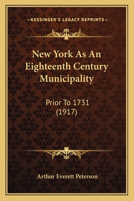 New York As An Eighteenth Century Municipality: Prior To 1731 (1917)