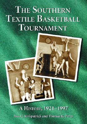 The Southern Textile Basketball Tournament: A History, 1921-1997