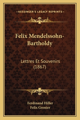 Felix Mendelssohn-Bartholdy: Lettres Et Souvenirs (1867)