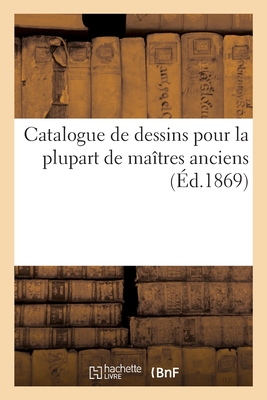 Catalogue de dessins pour la plupart de maîtres anciens