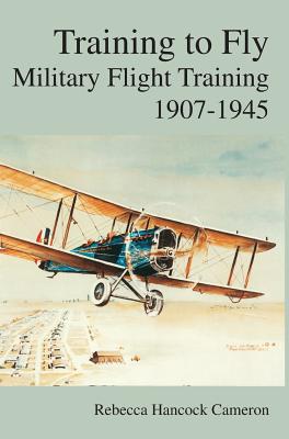Training to Fly: Military Flight Testing 1907-1945