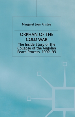 Orphan of the Cold War: The Inside Story of the Collapse of the Angolan Peace Process, 1992-93