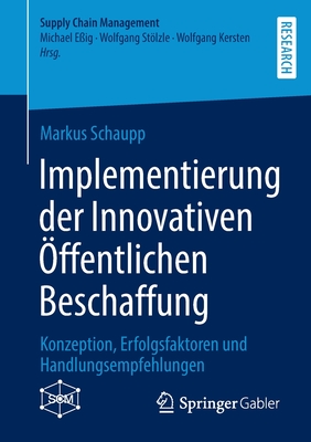 Implementierung Der Innovativen Öffentlichen Beschaffung: Konzeption, Erfolgsfaktoren Und Handlungsempfehlungen