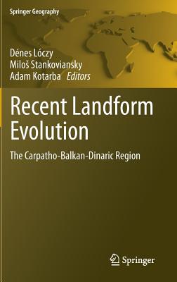 Recent Landform Evolution: The Carpatho-Balkan-Dinaric Region