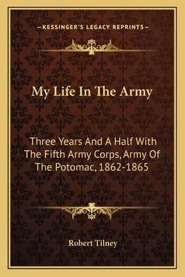 My Life In The Army: Three Years And A Half With The Fifth Army Corps, Army Of The Potomac, 1862-1865