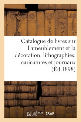 Catalogue de livres anciens et modernes sur l'ameublement et la décoration, lithographies: caricatures et journaux illustrés