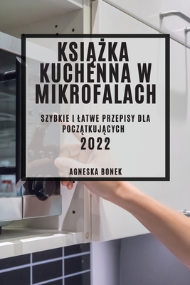 KsiĄŻka Kuchenna W Mikrofalach: Szybkie I Latwe Przepisy Dla PoczĄtkujĄcych