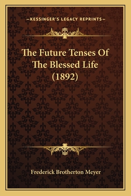 The Future Tenses Of The Blessed Life (1892)