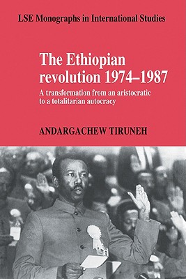 The Ethiopian Revolution 1974 1987: A Transformation from an Aristocratic to a Totalitarian Autocracy