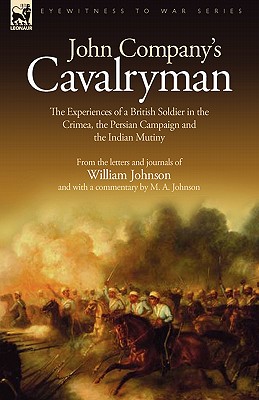 John Company's Cavalryman: the Experiences of a British Soldier in the Crimea, the Persian Campaign and the Indian Mutiny