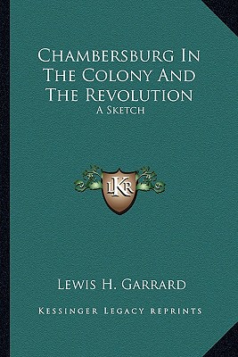 Chambersburg In The Colony And The Revolution: A Sketch