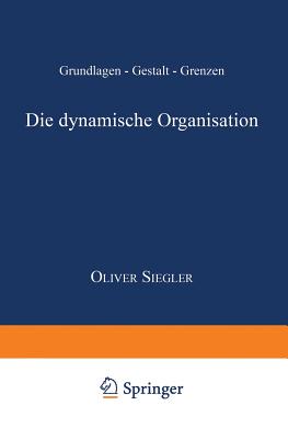 Die Dynamische Organisation: Grundlagen -- Gestalt -- Grenzen