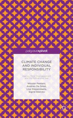 Climate Change and Individual Responsibility: Agency, Moral Disengagement and the Motivational Gap