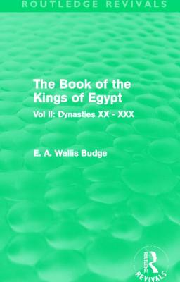 The Book of the Kings of Egypt (Routledge Revivals): Vol II: Dynasties XX - XXX