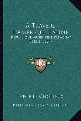 A Travers L'Amerique Latine: Republique Argentine Paraguay, Bresil (1889)