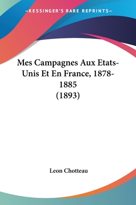 Mes Campagnes Aux Etats-Unis Et En France, 1878-1885 (1893)