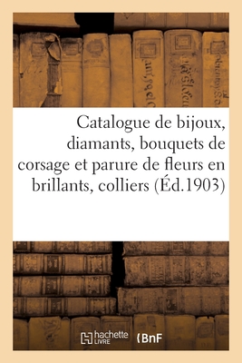 Catalogue de bijoux, diamants, bouquets de corsage et parure de fleurs en brillants, colliers: bracelets, miniatures, argenterie, éventails, tableaux