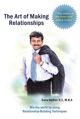 The Art of Making Relationships: Win the World by Using Relationship-Building Techniques