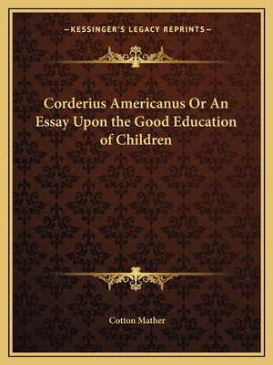 Corderius Americanus Or An Essay Upon the Good Education of Children