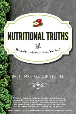 Nutritional Truths: And Healthful Insights to Serve You Well