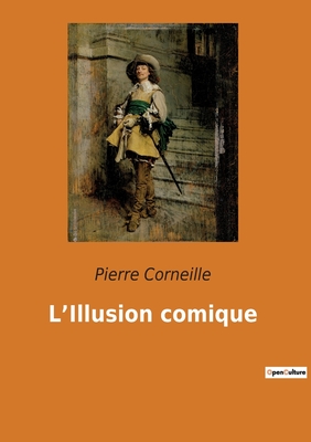 L'Illusion comique: Une exploration théâtrale du classicisme par Pierre Corneille