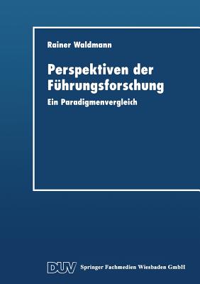 Perspektiven Der Führungsforschung: Ein Paradigmenvergleich