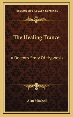 The Healing Trance: A Doctor's Story Of Hypnosis