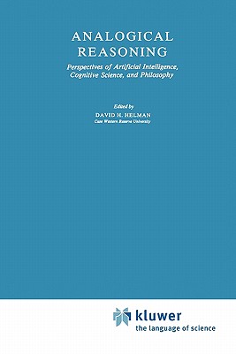 Analogical Reasoning: Perspectives of Artificial Intelligence, Cognitive Science, and Philosophy