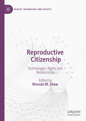 Reproductive Citizenship: Technologies, Rights and Relationships