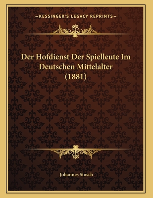Der Hofdienst Der Spielleute Im Deutschen Mittelalter (1881)