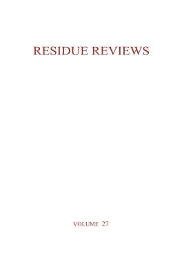 Residue Reviews / Rückstands-Berichte: Residue of Pesticides and Other Foreign Chemical in Foods and Feeds / Rückstände Von Pesticiden Und Anderen Fre