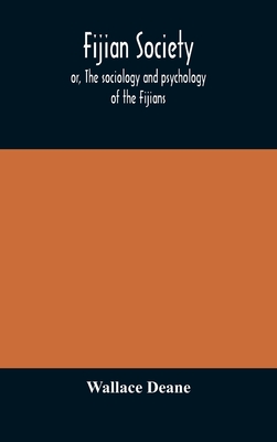 Fijian Society; Or, The Sociology And Psychology Of The Fijians