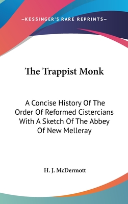 The Trappist Monk: A Concise History Of The Order Of Reformed Cistercians With A Sketch Of The Abbey Of New Melleray