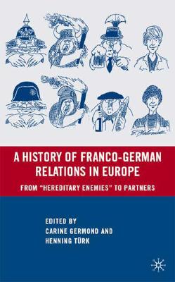 A History of Franco-German Relations in Europe: From "Hereditary Enemies" to Partners