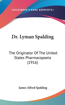 Dr. Lyman Spalding: The Originator Of The United States Pharmacopoeia (1916)