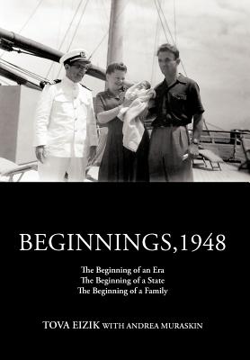 Beginnings,1948: The Beginning of an Era the Beginning of a State the Beginning of a Family