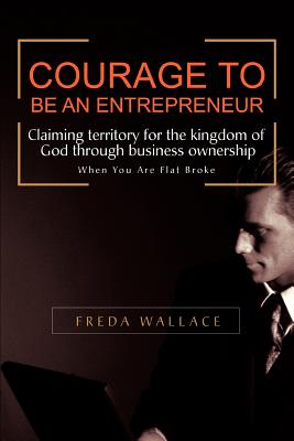Courage to Be an Entrepreneur: When You Are Flat Broke