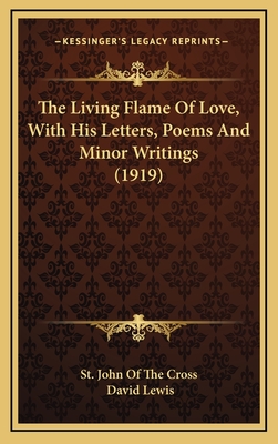 The Living Flame Of Love, With His Letters, Poems And Minor Writings (1919)