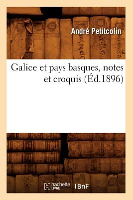 Galice Et Pays Basques, Notes Et Croquis (Éd.1896)
