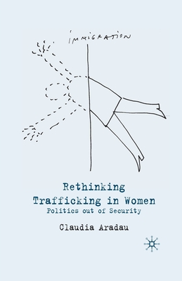 Rethinking Trafficking in Women: Politics Out of Security