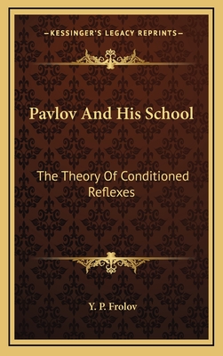 Pavlov And His School: The Theory Of Conditioned Reflexes