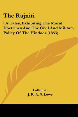 The Rajniti: Or Tales, Exhibiting The Moral Doctrines And The Civil And Military Policy Of The Hindoos (1853)