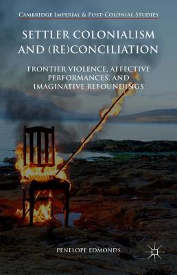 Settler Colonialism and (Re)Conciliation: Frontier Violence, Affective Performances, and Imaginative Refoundings