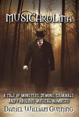 MUSICAroLina: A Tale of Monsters, Demons, Criminals and Fabulous Musical Numbers!
