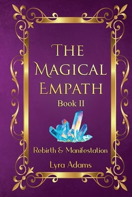 The Magical Empath Book II: Rebirth & Manifestation