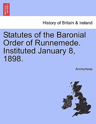 Statutes of the Baronial Order of Runnemede. Instituted January 8, 1898.
